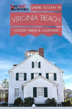 a white house with the words where to stay in virginia beach, coolest areas and locations