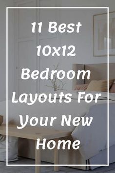 bedroom layouts for your new home with text overlay that reads 11 best 10x12 bedroom layouts for your new home