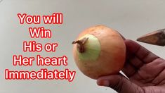 a person holding an onion with the words you will win his or her heart immediately