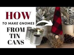 how to make gnomes from tin can's and pine cones - diy christmas decorations