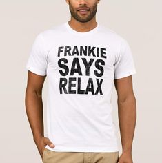 Frankie Says Relax Men's T-Shirt | 80's Music | Frankie Goes To Hollywood Silkscreen Design, Cant Touch This, 80's Music, The Groom, Mens Fashion Shoes, Halloween Tshirts