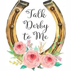 a watercolor drawing of a horseshoe with flowers and the words talk derby to me