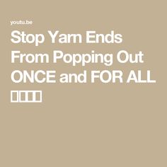 Stop Yarn Ends From Popping Out ONCE and FOR ALL 🤜🏻🧶💥