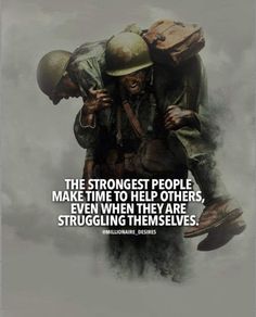 two soldiers with their arms around each other and the caption reads, the strongest people make time to help others even when they are struggling themselves