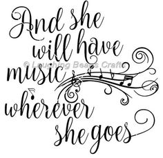 hand lettering that says and she will have music wherever she goes