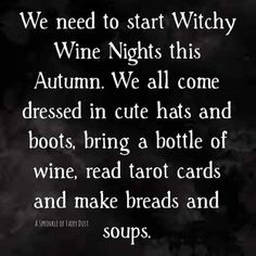 a quote that reads, we need to start witchy wine nights this autumn