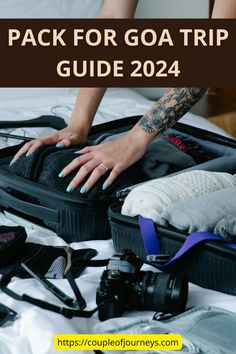 a woman is packing her luggage on the bed with text overlay that reads pack for goa trip guide 2014