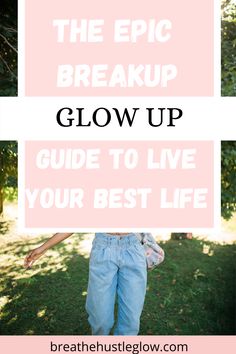 a woman standing in the grass with text overlay that reads, the epic post breakup glow up guide to live your best life