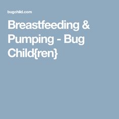 the words breastfeeding and pumping - bug children in white on a blue background