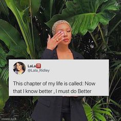 a woman is holding up a sign in front of her face with the caption'this chaper of my life is called now that i know better, i must do better, i must do better