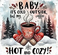 a cup of coffee with hot and cozy written on the side, surrounded by snow