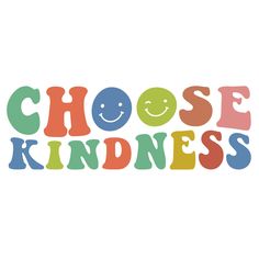 the words choose kindness with smiley faces on it's side and an image of a