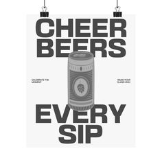 a poster with the words cheer beers every sip in black and white, on a white background