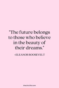 a pink background with the words, the future belongs to those who believe in the beauty of their dreams