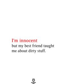 an image with the words i'm innocent but my best friend taught me about dirty stuff