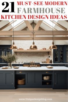 an open kitchen with blue cabinets and white counter tops, the words 21 must - see modern farmhouse kitchen design ideas