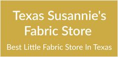 the texas susanie's fabric store logo with text that reads, best little fabric store in texas