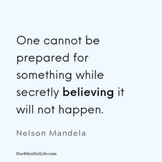 nelson mandela quote on being prepared for something while societyly believing it will not happen