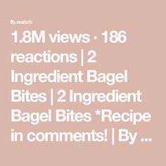 the text reads 18m views, 16 reactions 1 ingredient bagel bites 2 ingredient bagel bites recipe in comments by