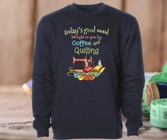 Coffee and Quilting Custom Sweatshirt, Gifts for Quilters, Quilting Sweatshirt, Quilting Shirt, Quil Sewing Shirts, Quilted Gifts, Cute Quilts, Soft Air, Cute Sweatshirts, Custom Sweatshirts, Custom Quilts