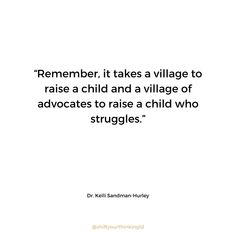 a quote that says,'remember it takes a village to raise a child and a village