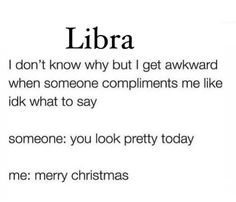 a poem written in black and white with the caption libra i don't know why but i get awkward when someone compliments me like it