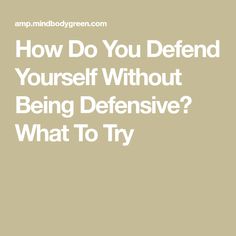 How To Defend Yourself Verbally, Defend Me Quotes, Being Defensive In Relationships, How To Not Be Defensive, How To Be Less Defensive, How To Stop Being Defensive, Defensive Behavior Quotes, Defensive Behavior, Work Environment Quotes