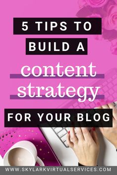 a person typing on a keyboard with the words 5 tips to build a content strategy for your blog