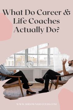 two men sitting in chairs with the words what do career and life coaches actually do?