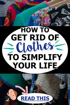 a pile of clothes with the words how to get rid of clothes to simfy your life