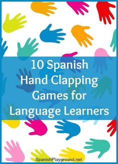 spanish hand clapping games for language learners with the title 10 spanish hand clapping games for language learning