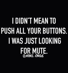 i didn't mean to push all your buttons i was just looking for mite