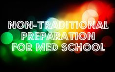 the words non - traditional preparation for med school written in white on a black background