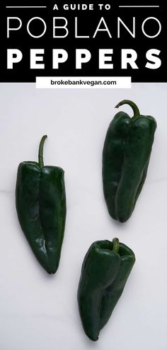 three green peppers on a white surface with text overlay that reads a guide to poblano peppers