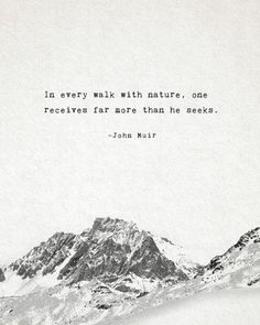 a mountain with a quote on it that says, in every walk with nature, one receives far more than he sees