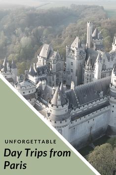 an aerial view of a castle with the words unforgettable day trips from paris