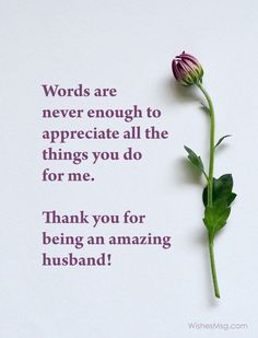 a purple flower with the words words are never enough to appreciate all the things you do for me thank you for being an amazing husband