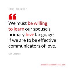 a quote from gary chapman that says we must be willing to learn our purpose's primary love language if we are to be effective in communicating communiators of love