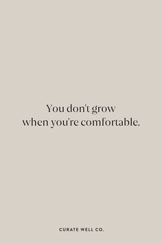 the quote you don't grow when you're comfortable