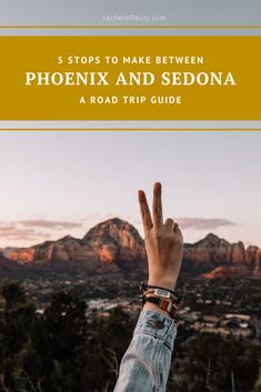 a person's hand making the peace sign with mountains in the background and text that reads 5 steps to make between phoenix and sedona a road trip guide