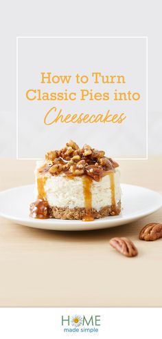 a piece of cheesecake on a plate with pecans around it and the words how to turn classic pies into cheesecakes