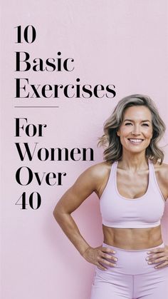 a woman standing in front of a pink wall with the words 10 basic exercises for women over 40