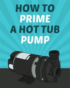 a water pump with the words how to prime a hot tub pump on it's side