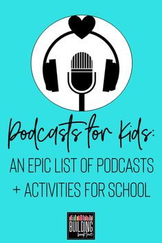 a microphone and headphones with the words podcasts for kids an epic list of acts + activities for school