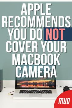 an open laptop computer sitting on top of a white desk with the words apple recommends you do not cover your macbook camera