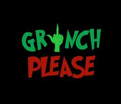 the words grynch please are in red, green and black on a black background