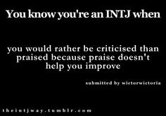 INTJ. I take compliments as someone being sarcastic, every single time. Intj Humor