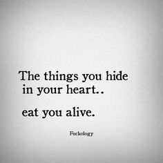 the things you hide in your heart eat you alive quote on white background with black lettering