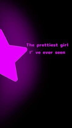 a pink star with the words the prettiest girl i've ever seen