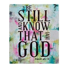 a painting with the words, be still and know that i am god on it